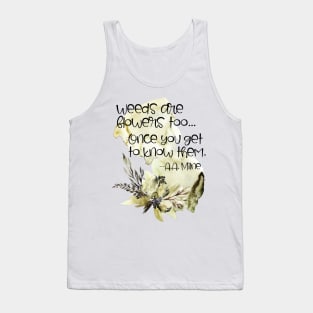 Weeds are Flowers Too Tank Top